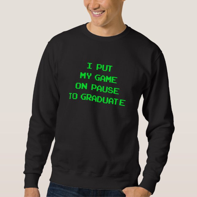 I Paused My Game To Graduate School Graduation Gam Sweatshirt (Vorderseite)