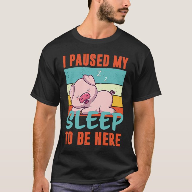 I paused my Sleep to be here sleeping cute Pig T-Shirt (Vorderseite)