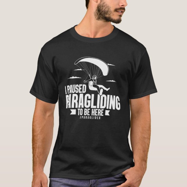I Paused Paragliding To Be Here Paraglider  Skydiv T-Shirt (Vorderseite)