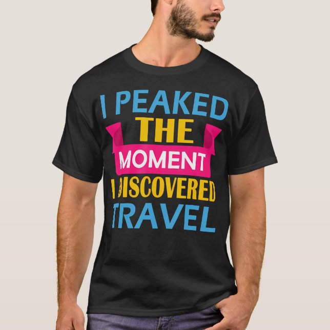 I Peaked The Moment I Discovered T-Shirt (Vorderseite)