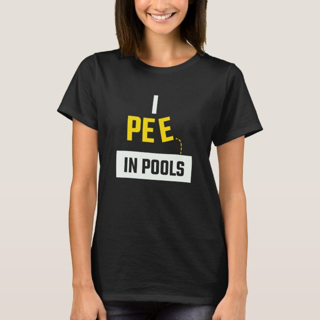 I Pee In Pools for people interested swimming T-Shirt (Vorderseite)