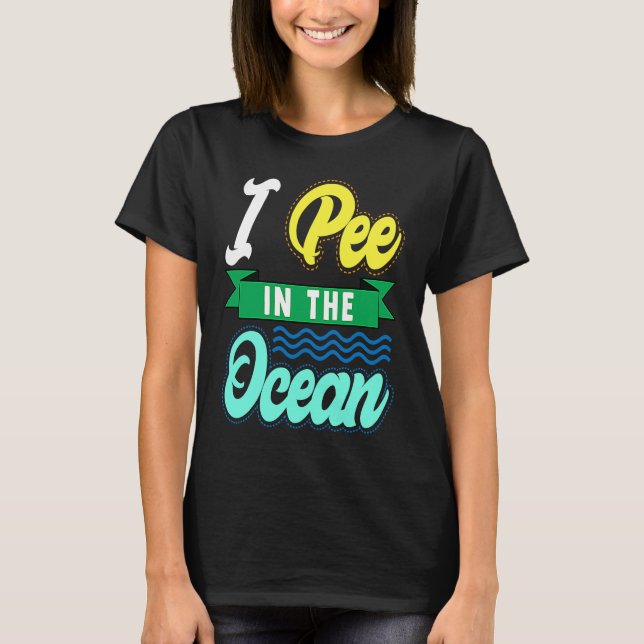 I Pee In The Ocean Funny Beach Vacation T-Shirt (Vorderseite)