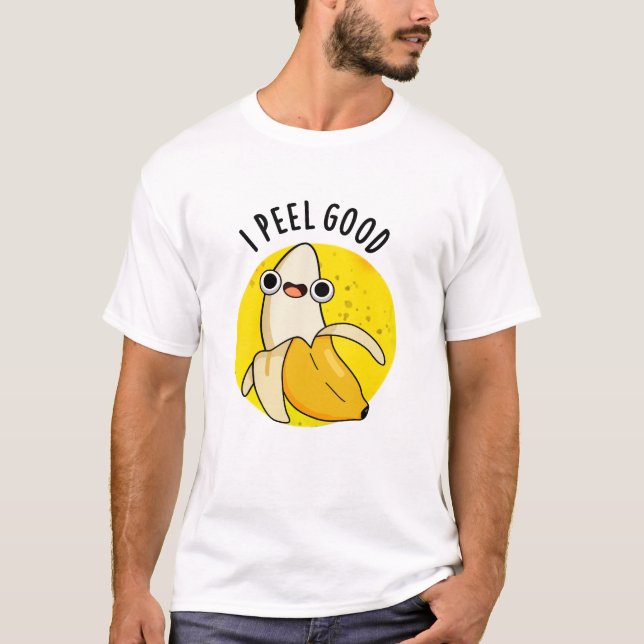 I Peel Good Funny Fruit Banana Pun T-Shirt (Vorderseite)