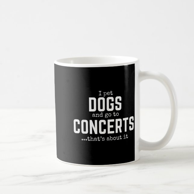 I Pet Dogs And Go To Concerts That's About It Fun  Kaffeetasse (Rechts)