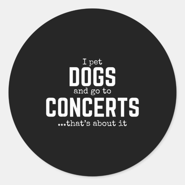 I Pet Dogs And Go To Concerts That's About It Fun  Runder Aufkleber (Vorderseite)