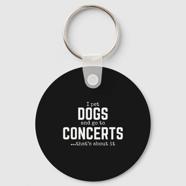 I Pet Dogs And Go To Concerts That's About It Fun  Schlüsselanhänger (Vorderseite)