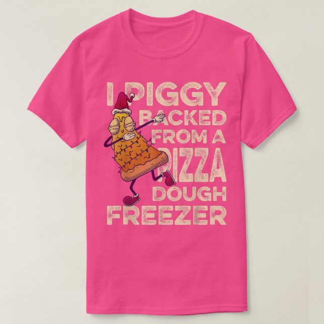I Piggyback from a Pizza Dough Freezer Dabbing C T-Shirt (Design vorne)