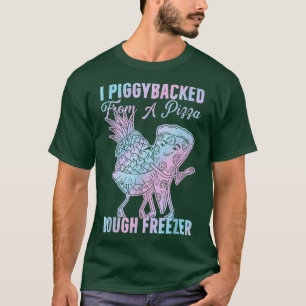 I Piggyback from a Pizza Dough Freezer Dancing P T-Shirt