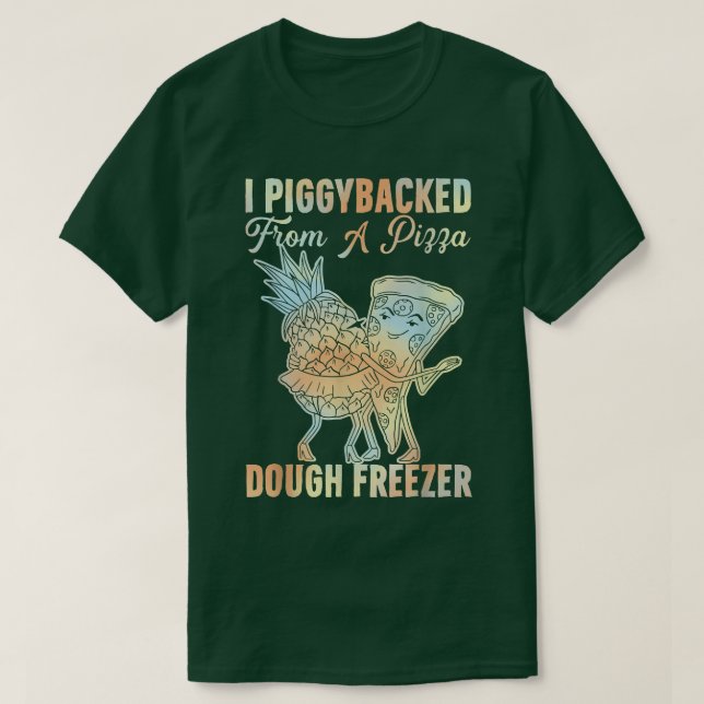 I Piggyback from a Pizza Dough Freezer Dancing P T-Shirt (Design vorne)