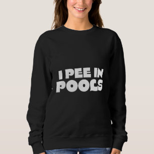 I piss in Pools - sarkastische Ironische Funny Par Sweatshirt
