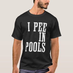 I piss in Pools - sarkastische Ironische Funny Par T-Shirt