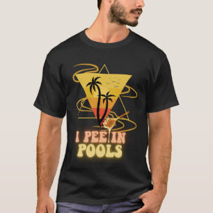 I Piss in Pools T-Shirt: Sommerschwimmliebhaber !! T-Shirt
