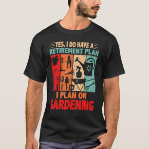 I Plan für die Gartenarbeit Retro-Ruhestand Plan f T-Shirt