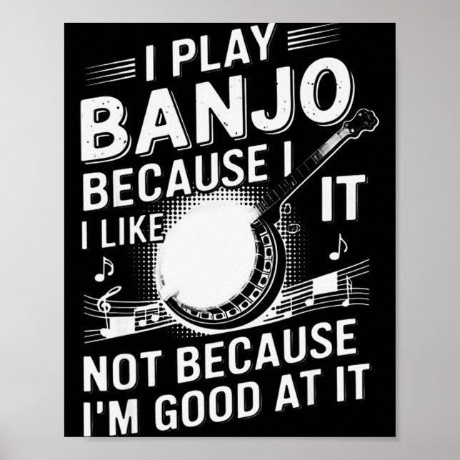 I Play Banjo Because I Like It - Funny Musician Mu Poster (Vorne)