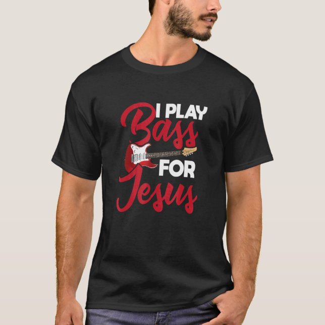 I Play Bass For Jesus u2013 Guitar   Music   Rock  T-Shirt (Vorderseite)