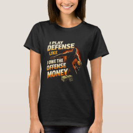 I Play Defense Like I Owe Money Funny Basketball T-Shirt