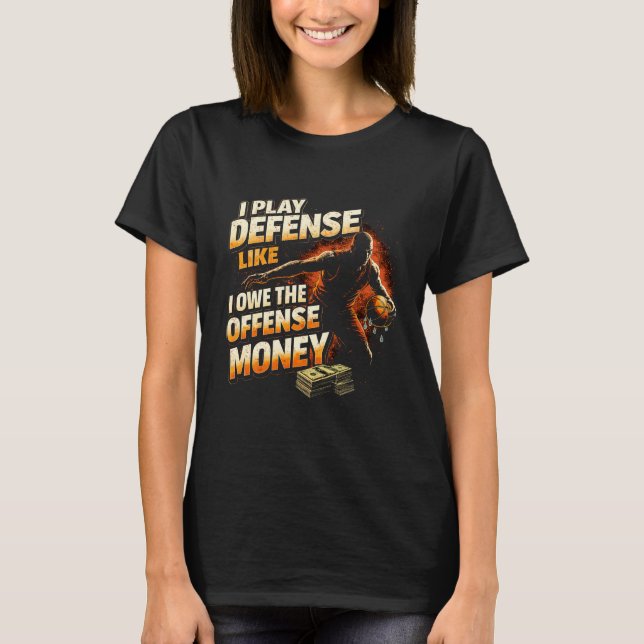 I Play Defense Like I Owe Money Funny Basketball T-Shirt (Vorderseite)