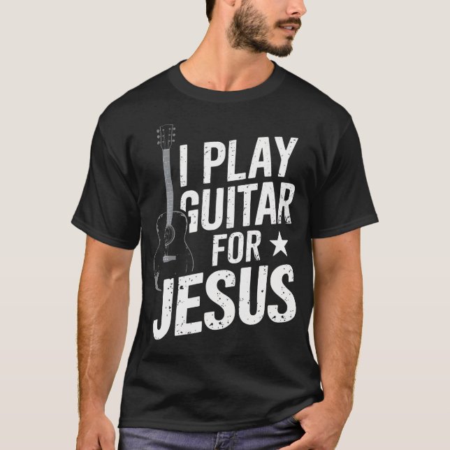 I Play Guitar For Jesus Christian Church Guitarist T-Shirt (Vorderseite)