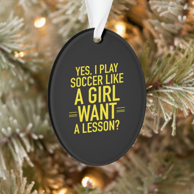 I play soccer like a girl ornament (Baum)