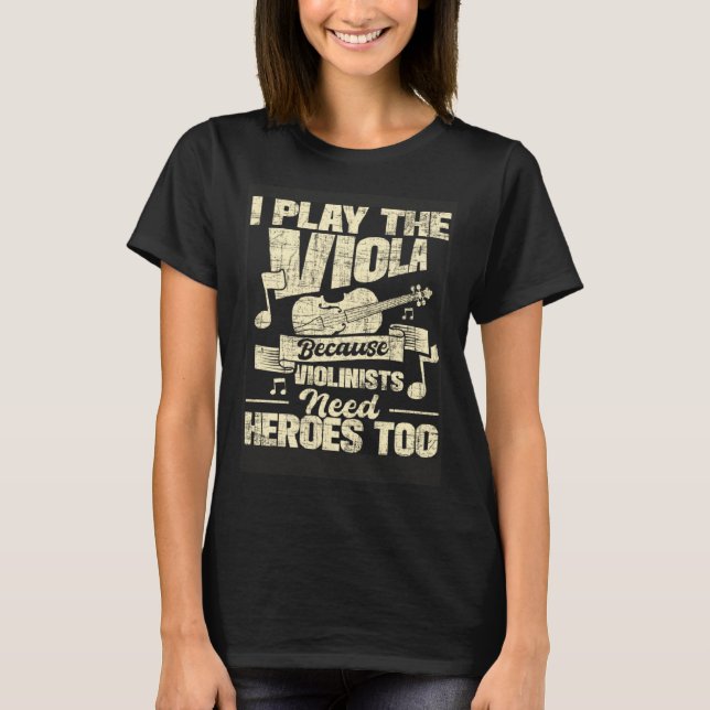 I Play The Viola Because Violinists Need Heroes  V T-Shirt (Vorderseite)