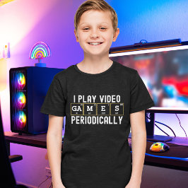 I Play Video Games Periodically, Fun Gamers T-Shirt