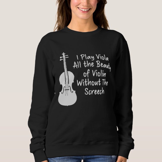 I Play Viola All The Beauty Of Violin Funny Violis Sweatshirt (Vorderseite)