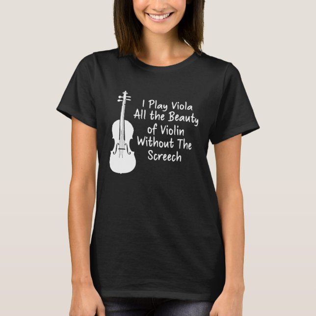 I Play Viola All The Beauty Of Violin Funny Violis T-Shirt (Vorderseite)