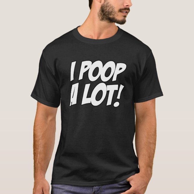 I Poop A Lot Outside  Sarcastic Quote T-Shirt (Vorderseite)