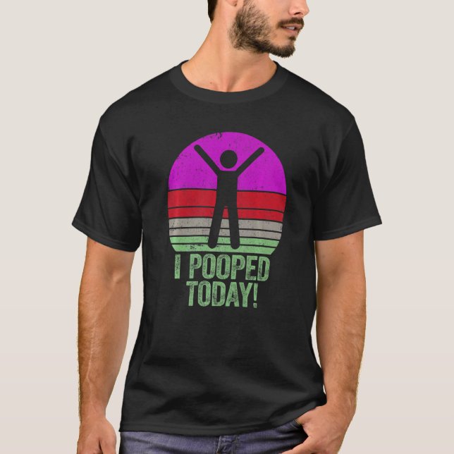 I Pooped Today   Humor Retro I Pooped Today  2 T-Shirt (Vorderseite)