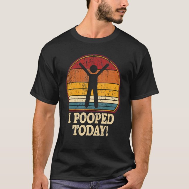 I Pooped Today  Retro  Humor I Pooped Today 1 T-Shirt (Vorderseite)
