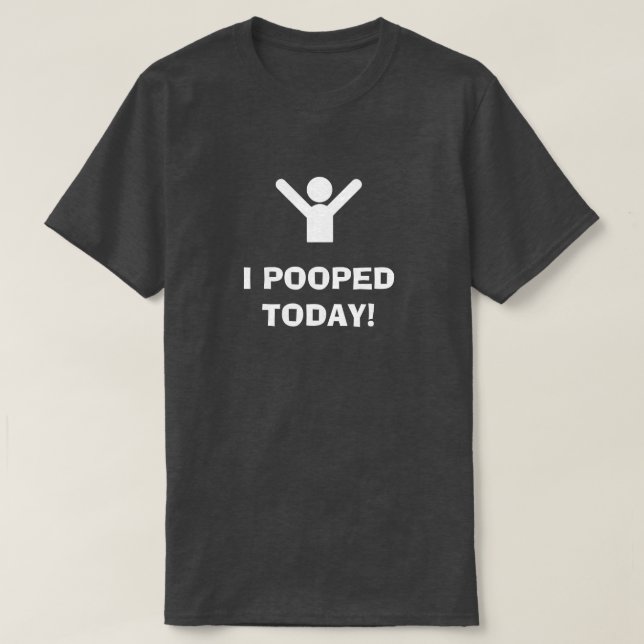 I POOPED TODAY! T-Shirt (Design vorne)