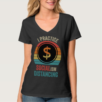 I practice socialism distancing  Anti Socialism T-Shirt