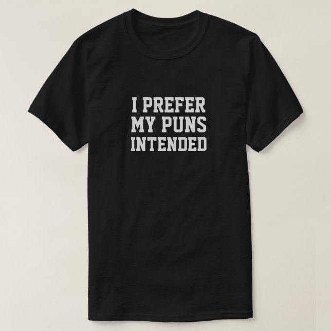 I PREFER MY PUNS INTENDED T-Shirt (Design vorne)