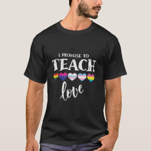 I Promise to Teach Love LGBT Q Pride Proud Ally Te T-Shirt