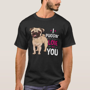 I Puggin Liebe Sie Mops Hund Valentinstag T-Shirt