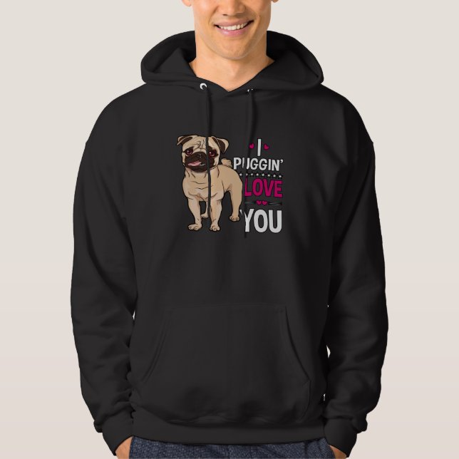 I Puggin Love You Pug Dog  Valentine s Day Hoodie (Vorderseite)