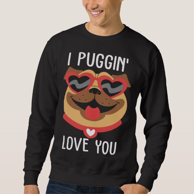 I Puggin Love You Pug Valentines Day Couples Sweatshirt (Vorderseite)