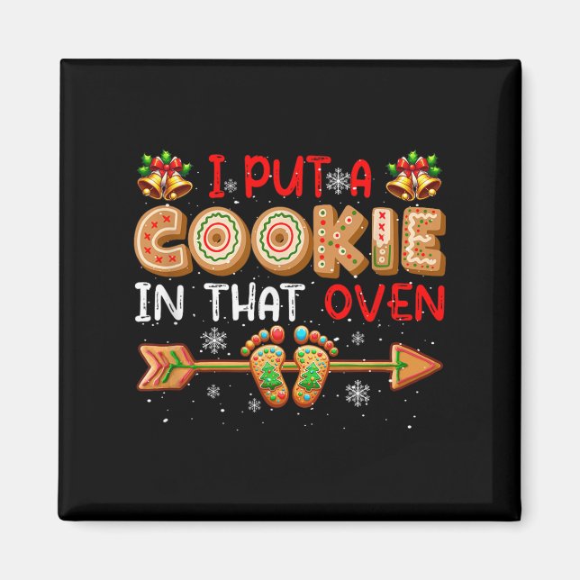 I Put A Cookie In That Oven Christmas Pregnancy An Magnet (Vorne)