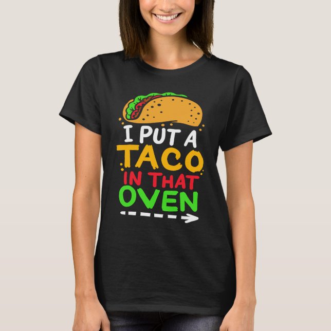 I Put A Taco In That Oven Proud Mexican Expecting  T-Shirt (Vorderseite)