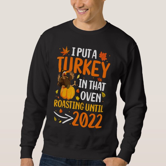 I Put a Turkey in That Oven Pregnancy Thanksgiving Sweatshirt (Vorderseite)