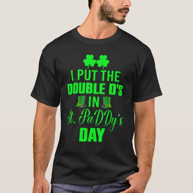 I Put Double DS St Paddys Day Funny St Patricks D T-Shirt (Vorderseite)