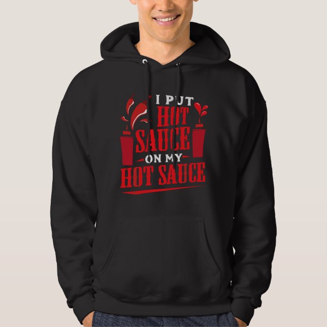 I Put Hot Sauce On My Hot Sauce Chili Pepper Eat F Hoodie (Vorderseite)