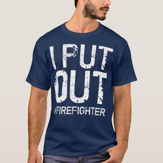 I Put Out Firefighter  Funny Firemen Gift Idea T-Shirt (Vorderseite)