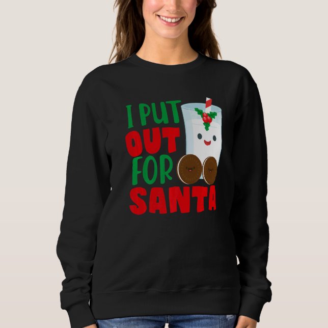 I Put Out For Santa Claus Cookie Milk Christmas    Sweatshirt (Vorderseite)