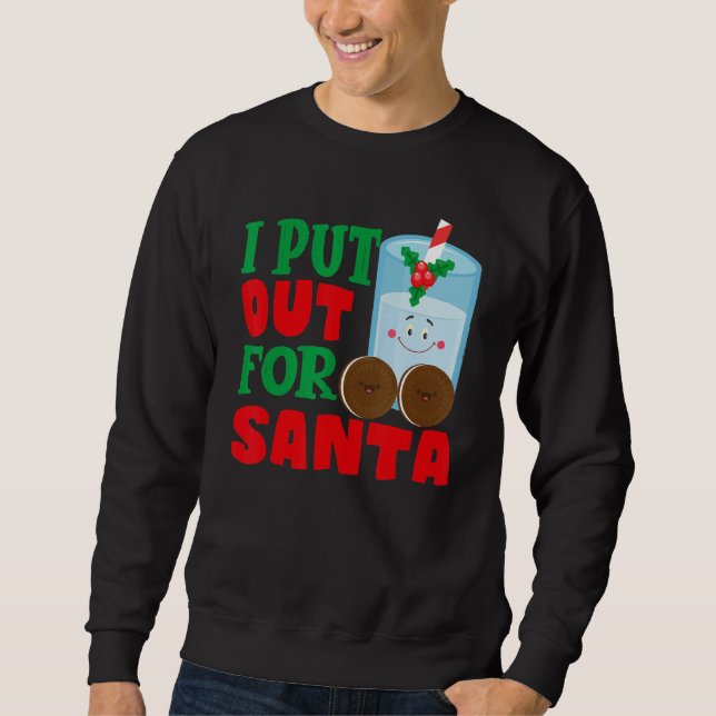 I Put Out For Santa Claus Cookie Milk Christmas    Sweatshirt (Vorderseite)