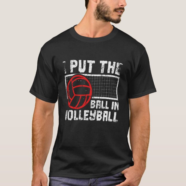 I Put The Ball In Volleyball Beach Volleyball T-Shirt (Vorderseite)