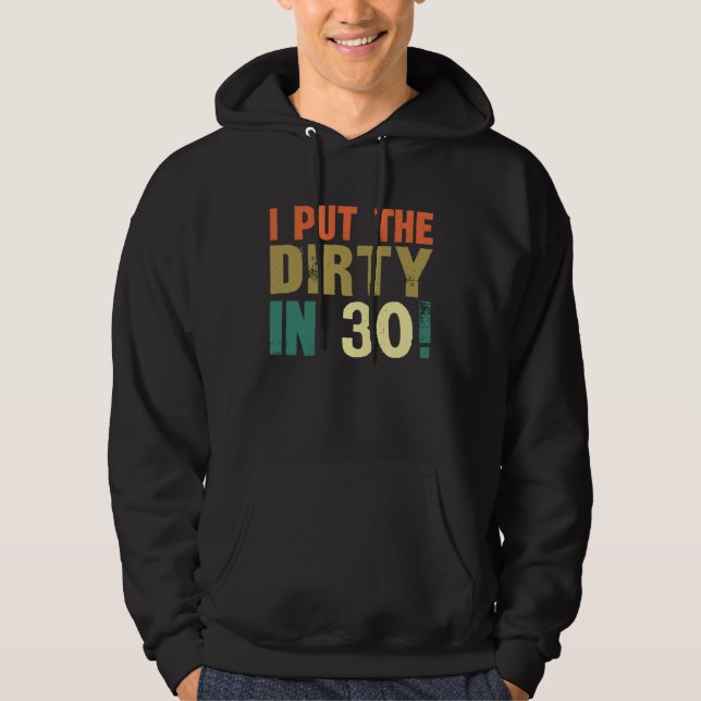 I Put The Dirty In Thirty Hoodie (Vorderseite)