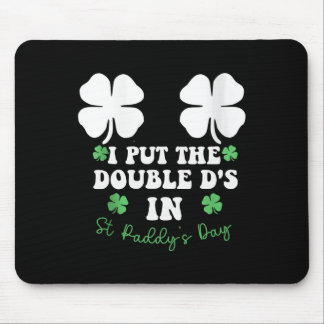 I Put The Double D's In St Paddy's Day Funny St Pa Mousepad