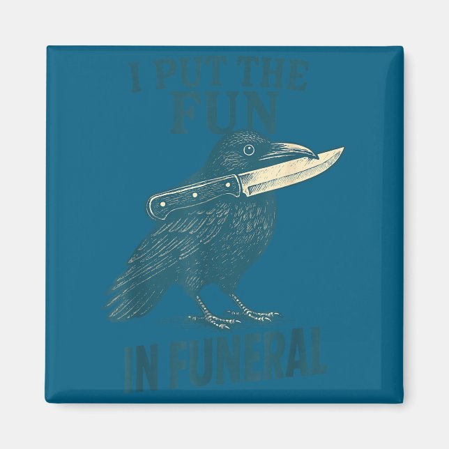 I Put The Fun In Funeral Crow Humor Quote  Magnet (Vorne)