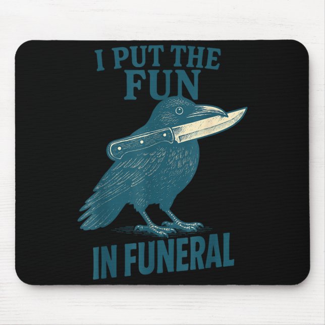 I Put The Fun In Funeral Crow Humor Quote  Mousepad (Vorne)